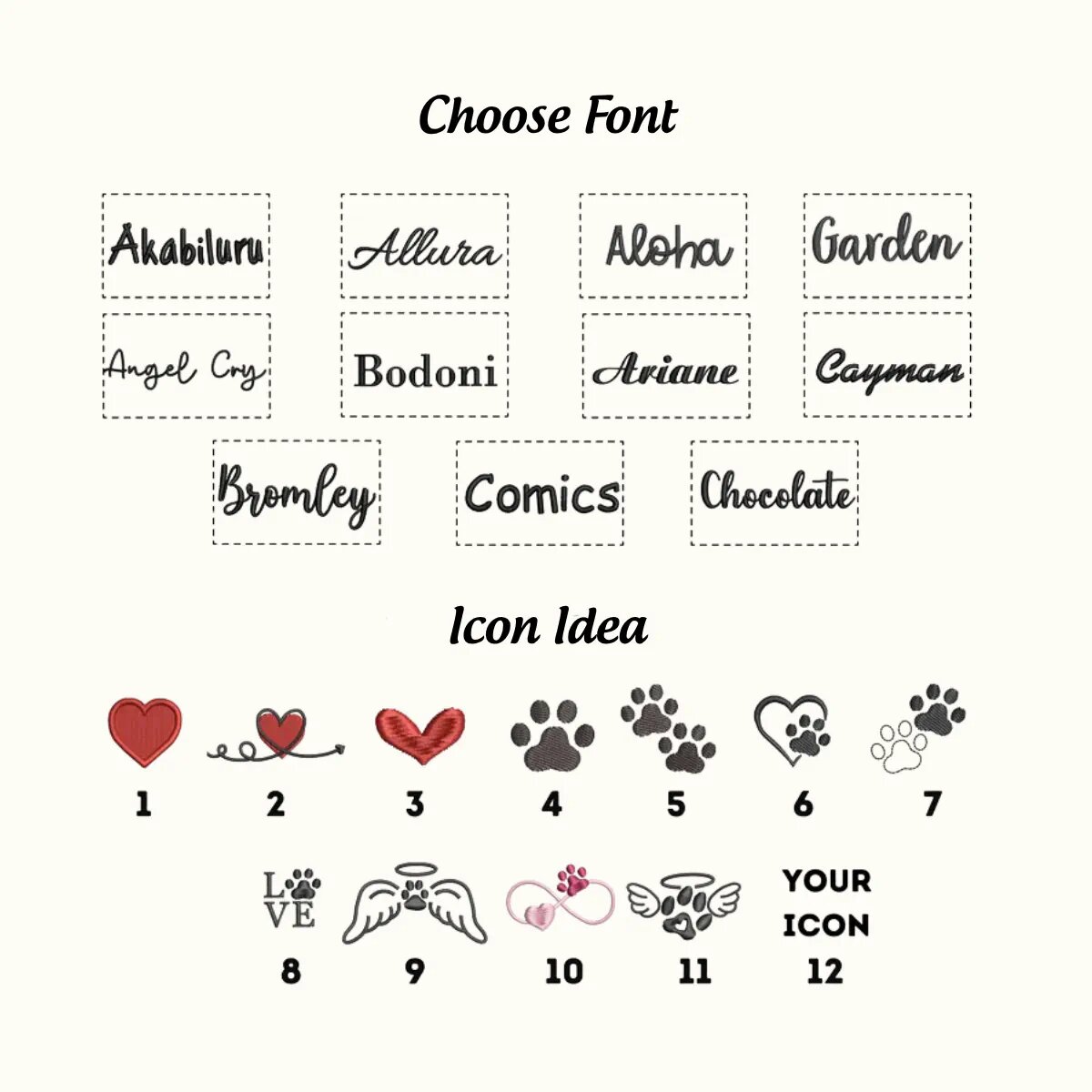 Font_and_Icon Embroidery font options: Akabiluru, Allura, Aloha, Garden, Angel Cry, Bodoni, Ariane, Cayman, Bromley, Comics and Chocolate. Icon ideas 1 to 12: heart, heart with swirl, satin heart, paw print, two paw prints, heart with paw, outlined and solid paws, LOVE with paw, angel wings with paw, infinity heart with paw, winged paw, or your own icon